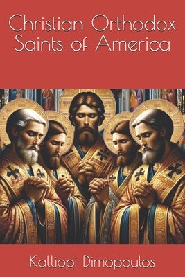 Christian Orthodox Saints of America by Dimopoulos, Kalliopi