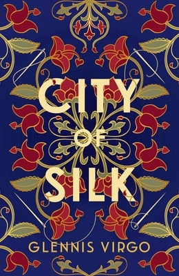 City of Silk: A Talented Seamstress, a Powerful Merchant and a Fierce Battle of Wills in Sixteenth-Century Bologna by Virgo, Glennis