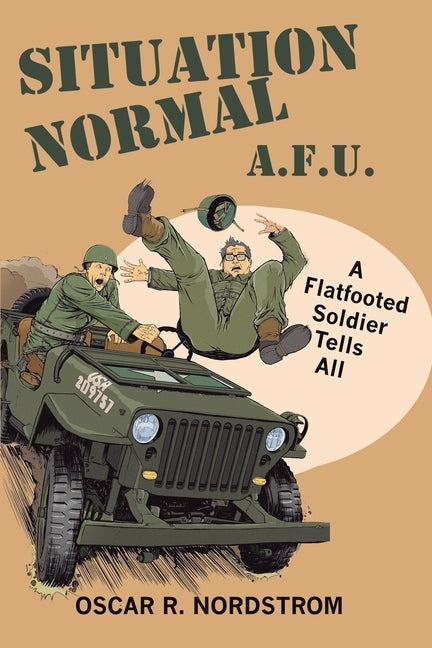 Situation Normal A.F.U.: A Flatfooted Soldier Tells All by Nordstrom, Oscar R.