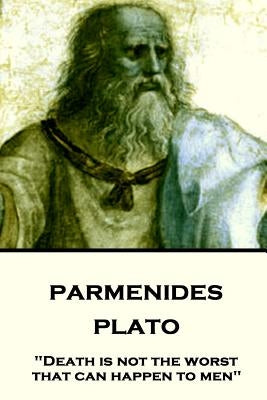 Plato - Parmenides: "Death is not the worst that can happen to men" by Jowett, Benjamin