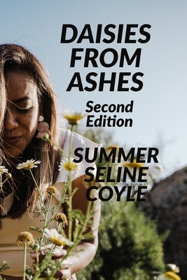 Daisies from Ashes: Second Edition by Coyle, Summer Seline