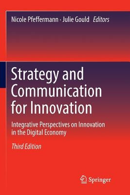 Strategy and Communication for Innovation: Integrative Perspectives on Innovation in the Digital Economy by Pfeffermann, Nicole