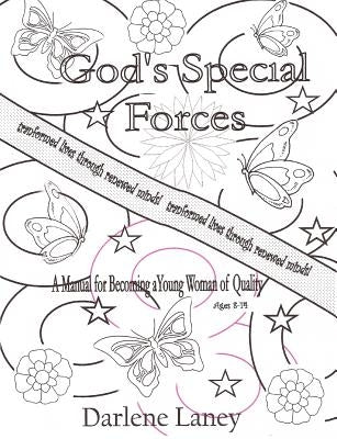 Gods Special Forces a Manuel for Becoming a Young Woman of Quality by Laney, Darlene