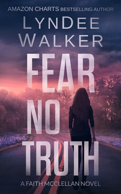 Fear No Truth: A Faith McClellan Novel by Walker, LynDee