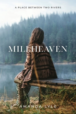 Millheaven: A Place Between Two Rivers by Lyle, Amanda