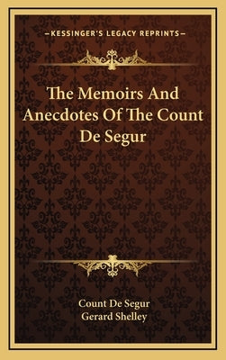 The Memoirs And Anecdotes Of The Count De Segur by De Segur, Count