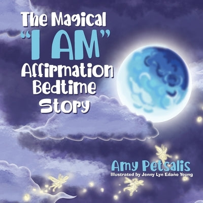 The Magical I AM Affirmation Bedtime Story by Petsalis, Amy