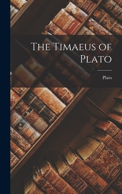 The Timaeus of Plato by Plato