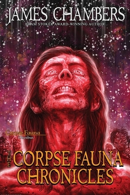 The Corpse Fauna Chronicles by Chambers, James