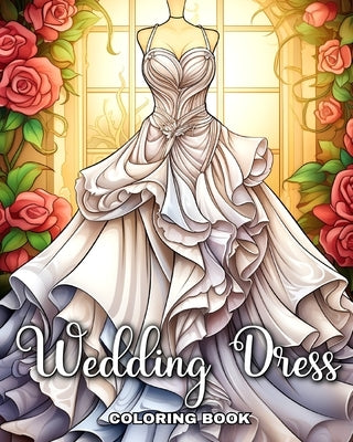 Wedding Dress Coloring Book: Bridal Outfits Illustrations to Color for Girls, Adults, and Teens by Camy, Camelia