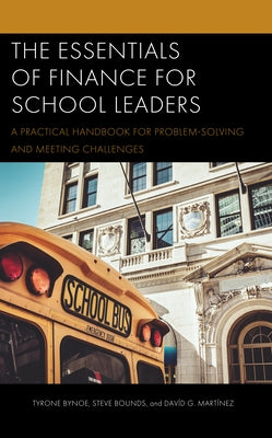 The Essentials of Finance for School Leaders: A Practical Handbook for Problem-Solving and Meeting Challenges by Bynoe, Tyrone