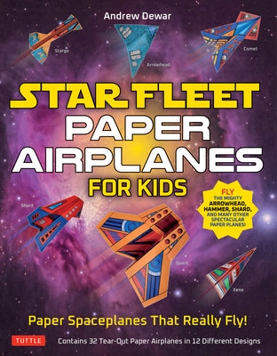 Star Fleet Paper Airplanes for Kids: Paper Spaceplanes That Really Fly! by Dewar, Andrew