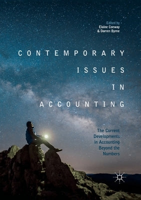 Contemporary Issues in Accounting: The Current Developments in Accounting Beyond the Numbers by Conway, Elaine