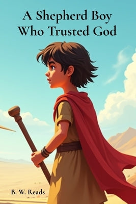 A Shepherd Boy Who Trusted God by Reads, B. W.