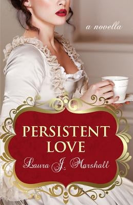 Persistent Love by Marshall, Laura J.