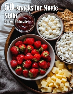 50 Snacks for Movie Night by Johnson, Kelly