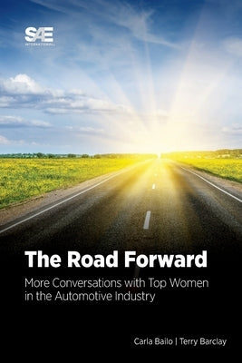 The Road Forward: More Conversations with Top Women in the Automotive Industry by Bailo, Carla