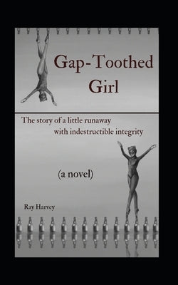 Gap-Toothed Girl: The story of a little Lakota runaway seeking balance in ballet by Harvey, Ray