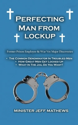 Perfecting Man From Lockup by Mathews, Minister Jeff