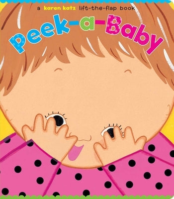 Peek-A-Baby: A Lift-The-Flap Book by Katz, Karen