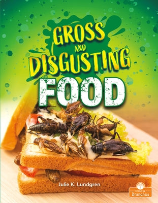 Gross and Disgusting Food by Lundgren, Julie K.