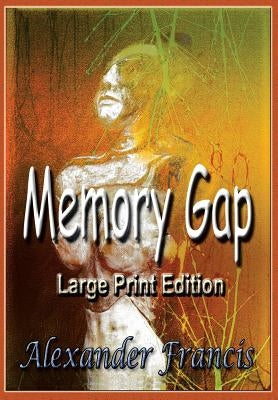 Memory Gap: Large Print Edition by Francis, Alexander