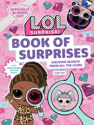 L.O.L. Surprise! Book of Surprises: (100+ Surprises, 24 Clubs, Lol Surprise Gifts for Girls Aged 5+) by Tan, Sheri