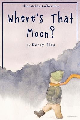 Where's That Moon? by King, Geoffrey