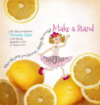 Make a Stand: When Life Gives You Lemons, Change the World! by Harr, Vivienne