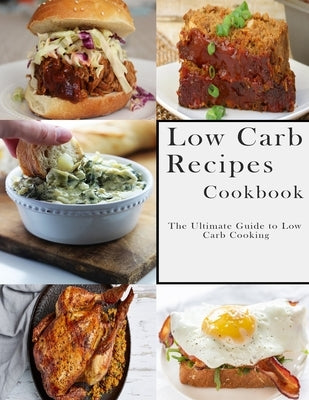 Low Carb Recipes Cookbook: The Ultimate Guide to Low Carb Cooking by Stone, John