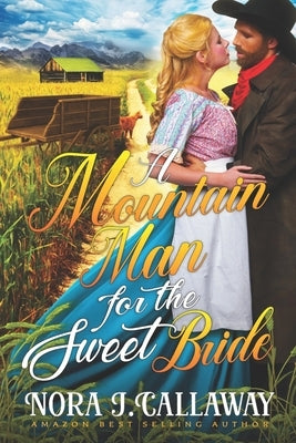 A Mountain Man for the Sweet Bride: A Western Historical Romance Book by J. Callaway, Nora