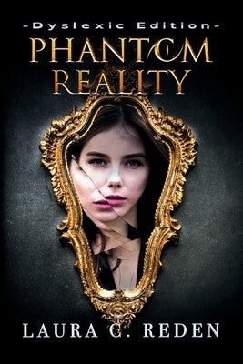 Phantom Reality: Dyslexic Edition by Reden, Laura C.