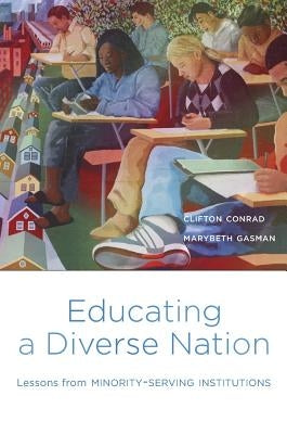 Educating a Diverse Nation: Lessons from Minority-Serving Institutions by Conrad, Clifton