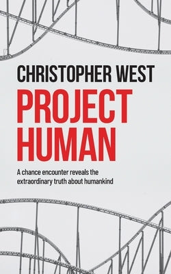 Project Human: A chance encounter reveals the extraordinary truth about humankind by West, Christopher