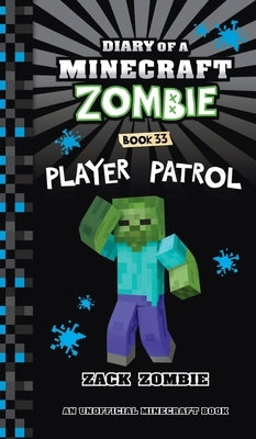 Diary of a Minecraft Zombie Book 33: Player Patrol by Zombie, Zack