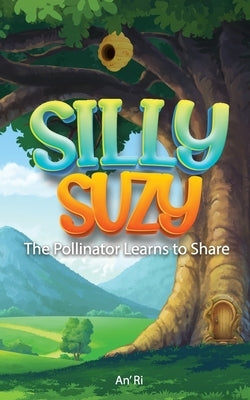 Silly Suzy The Pollinator Learns To Share by Publishers, Freebird