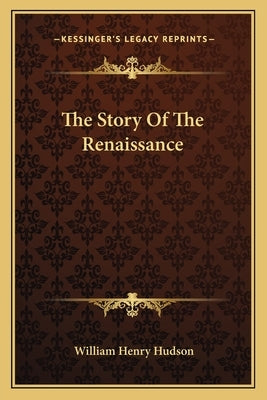 The Story Of The Renaissance by Hudson, William Henry