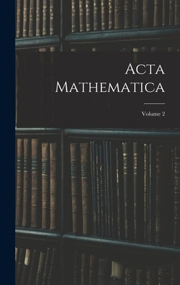 Acta Mathematica; Volume 2 by Anonymous