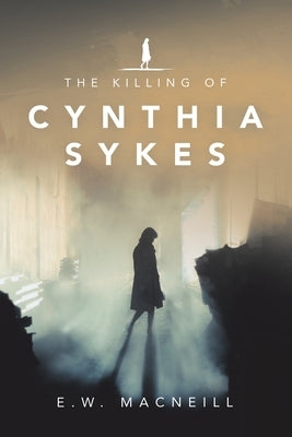 The Killing of Cynthia Sykes by MacNeill, E. W.