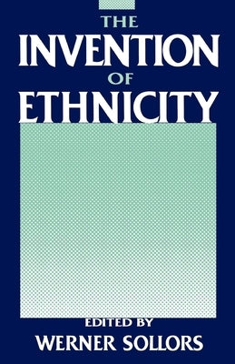 The Invention of Ethnicity by Sollors, Werner