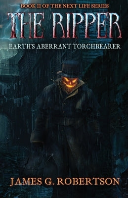 The Ripper: Earth's Aberrant Torchbearer by Robertson, James G.