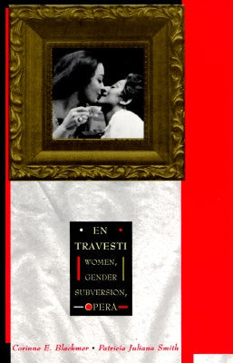 En Travesti: Women, Gender Subversion, Opera by Blackmer, Corrine