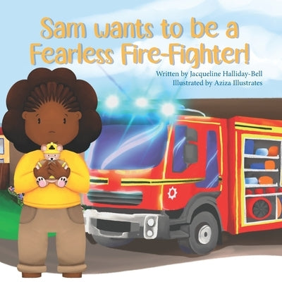 Sam wants to be a Fearless Fire-Fighter! by Illustrates, Aziza