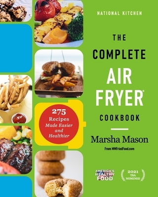 The Complete Air Fryer Cookbook: 275 Recipes Made Easier and Healthier by Mason, Marsha