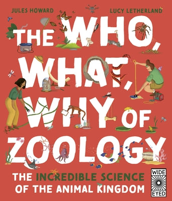 The Who, What, Why of Zoology: The Incredible Science of the Animal Kingdom by Howard, Jules