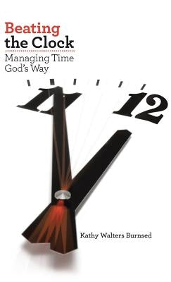 Beating the Clock: Managing Time God's Way by Burnsed, Kathy Walters