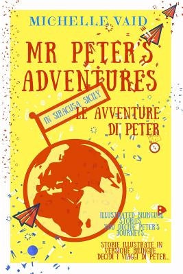 MR Peter's Adventures in Siracusa, Sicily.: Le Avventure Di Peter a Siracusa, Sicilia. by Tusa, Paola