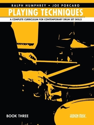 Playing Techniques - Book 3: A Complete Curriculum for Contemporary Drum Set Skills by Porcaro, Joe