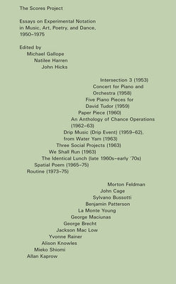 The Scores Project: Essays on Experimental Notation in Music, Art, Poetry, and Dance, 1950-1975 by Gallope, Michael