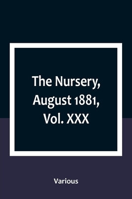 The Nursery, August 1881, Vol. XXX by Various